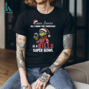 Dear Santa All I Want is a Bills Super Bowl Grinch T Shirt