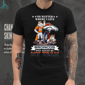 Denver Broncos No Matter Where I Live T Shirt, NFL Football Fan Apparel