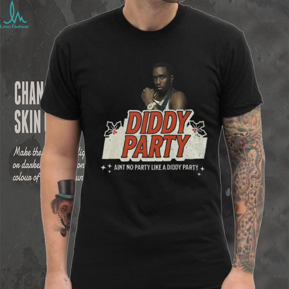 Diddy Party ain’t no party like a diddy party Christmas shirt Diddy Party ain’t no party like a diddy party Christmas shirt