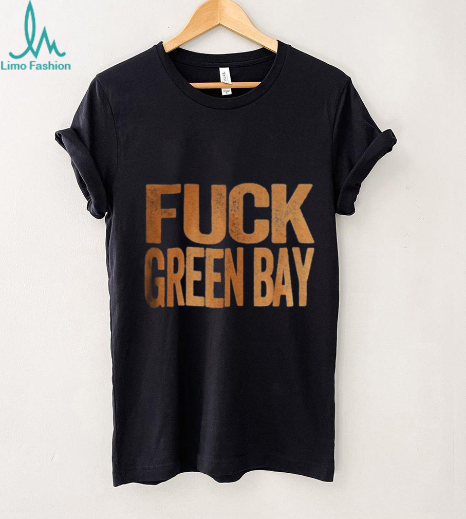Fuck Green Bay Green Bay Haters Green Bay Packers vs Chicago Bears shirt Fuck Green Bay Green Bay Haters Green Bay Packers vs Chicago Bears shirt