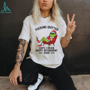 Fucking Quitter Oops I Mean Happy Retirement II 2025 T Shirt