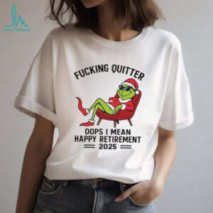 Fucking Quitter Oops I Mean Happy Retirement II 2025 T Shirt