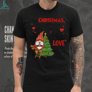 Gnome This Christmas We Don't Need More Stuff We Need More T Shirt