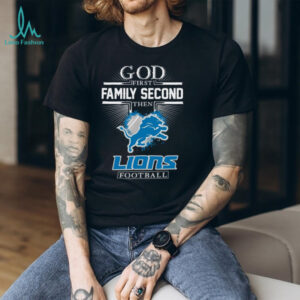 God First Family Second Then Lions Football T Shirt God First Family Second Then Lions Football T Shirt