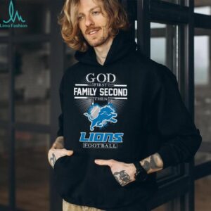 God First Family Second Then Lions Football T Shirt