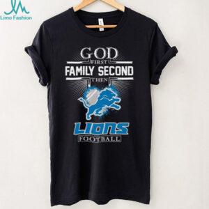 God First Family Second Then Lions Football T Shirt