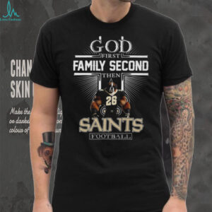 God First Family Second Then New Orleans Saints Football Shirt God First Family Second Then New Orleans Saints Football Shirt