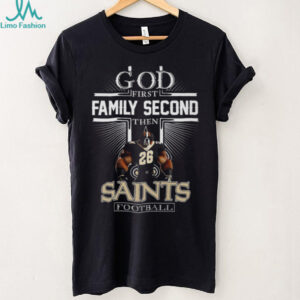 God First Family Second Then New Orleans Saints Football Shirt