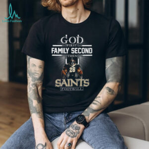 God First Family Second Then Saints Football T Shirt