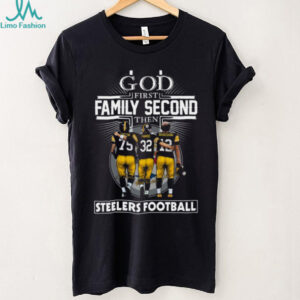 God First Family Second Then Steelers Football T Shirt