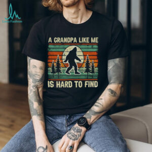 Grandpa Bigfoot vintage a grandpa like me is hard to find shirt Grandpa Bigfoot vintage a grandpa like me is hard to find shirt
