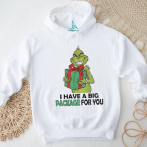Grinch Santa holding gift I have a big package for you Christmas shirt Grinch Santa holding gift I have a big package for you Christmas shirt