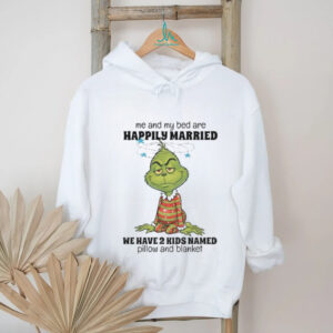Grinch Santa me and my bed are happily married we have 2 kids named pillow and blanket Christmas shirt