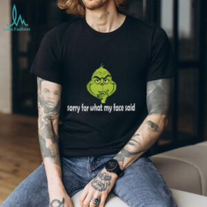 Grinch Santa sorry for what my face said Christmas shirt