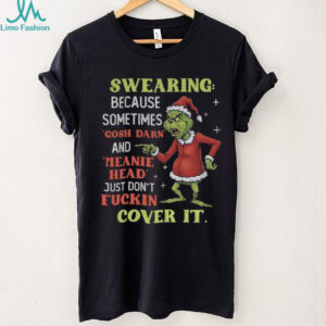 Grinch Santa swearing because sometimes gosh darn and meanie head just don’t fuckin cover it Christmas shirt