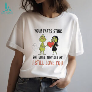 Grinch Santa your farts stink but until they kill me I still love you Christmas shirt Grinch Santa your farts stink but until they kill me I still love you Christmas shirt