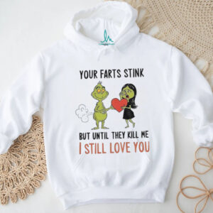 Grinch Santa your farts stink but until they kill me I still love you Christmas shirt