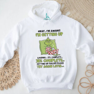 Grinch okay I’m awake I’m getting up loading 27% complete 38% complete getting up failed Christmas shirt Grinch okay I’m awake I’m getting up loading 27% complete 38% complete getting up failed Christmas shirt