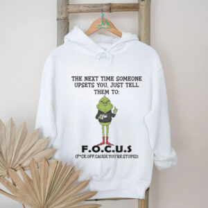 Grinch the next time someone upsets you just tell them to f.o.c.u.s Christmas shirt