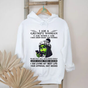 Grumpy Woman Iamai Iam Who I Am I Have Anger Issues Thin Patience Do Not Play Well With Stupid People And Cuss Too Much I Am Living My Best Life Your Approval Isn't Needed T Shirt