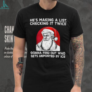 He's Making a List Checking it Twice Gonna find Christmas T Shirt