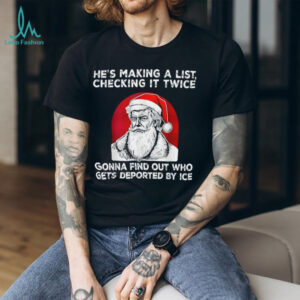 He's Making a List Checking it Twice Gonna find Christmas T Shirt