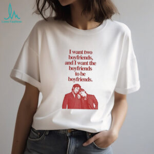 Hollander Rozanov Rivalry I want two boyfriends and I want the boyfriends to be boyfriends shirt