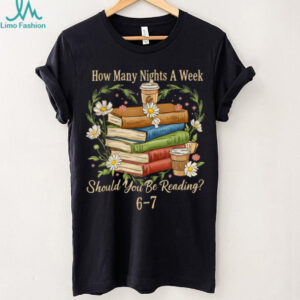 How Many Nights A Week Should You Be Reading 6 7 Book Meme T Shirt