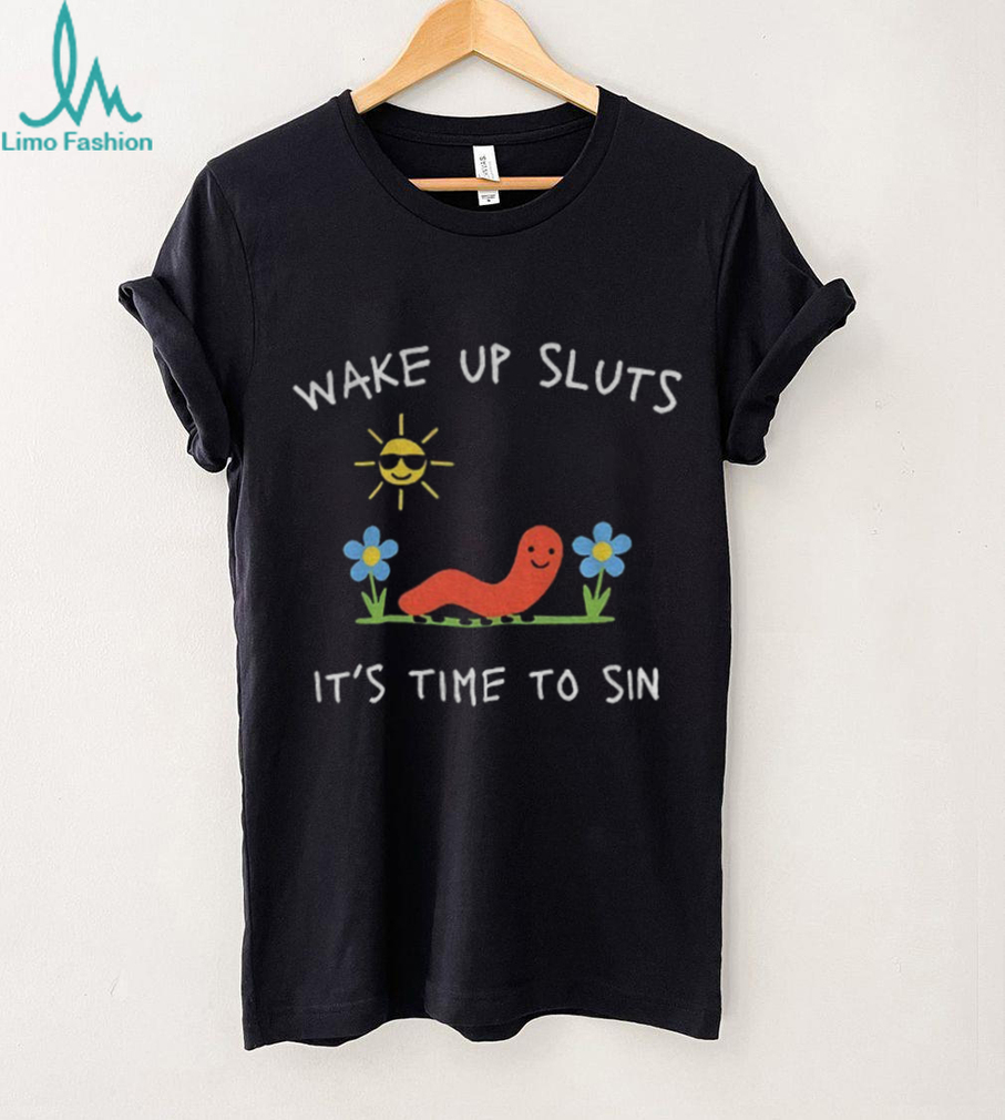 Humor wake up sluts it’s time to sin shirt Humor wake up sluts it’s time to sin shirt