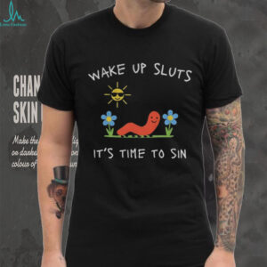 Humor wake up sluts it’s time to sin shirt