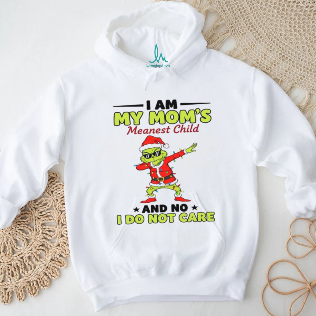 I Am My Mom’s Meanest Child And No I Do Not Care T Shirt I Am My Mom’s Meanest Child And No I Do Not Care T Shirt