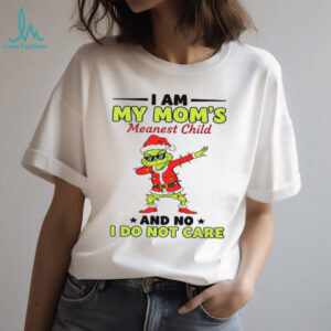 I Am My Mom's Meanest Child And No I Do Not Care T Shirt