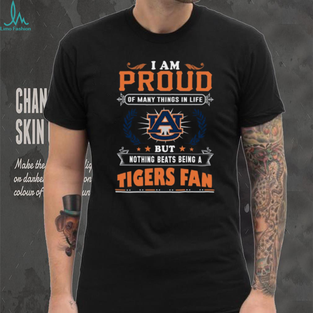I Am Proud of Many Things in Life… Nothing Beats Being a Tigers Fan T Shirt I Am Proud of Many Things in Life… Nothing Beats Being a Tigers Fan T Shirt