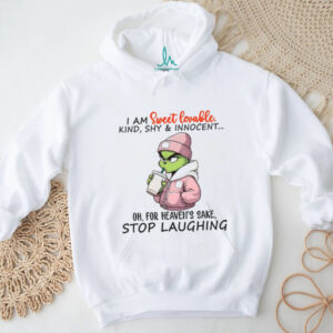 I Am Sweet Lovable Kind Shy & Innocent Oh For Heaven's Sake Stop Laughing Shirt