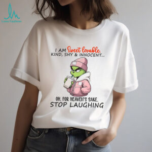 I Am Sweet Lovable Kind Shy & Innocent Oh For Heaven's Sake Stop Laughing Shirt