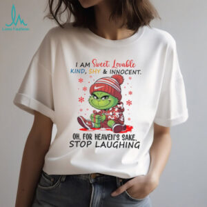 I Am Sweet. Lovable Kind, Shy & Innocent... Oh, For Heaven's Sake, Stop Laughing T Shirt