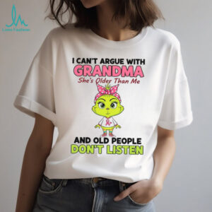 I Can't Argue With Grandma She's Older Than Me And Old People Don't Listen T Shirt