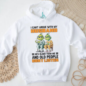 I Cant Argue With My Husband He's Older Than Me And Old People Dont Listen T Shirt