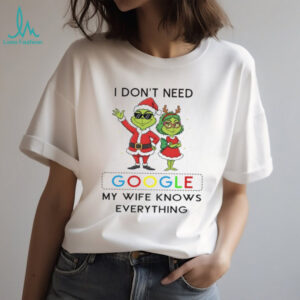 I Don't Need Google My Wife Knows Everything T Shirt