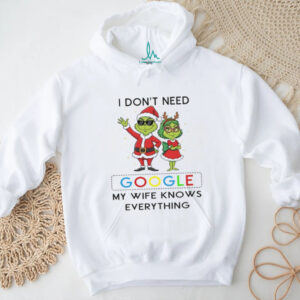 I Don't Need Google My Wife Knows Everything T Shirt