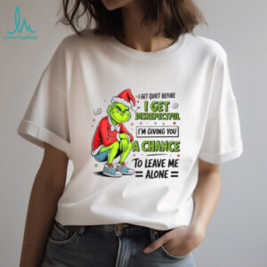 I Get Quiet Before I Get Disrepectful I'm Giving You A Chance To Leave Me Alone T Shirt