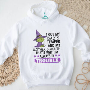 I Got My Dad's Temper And My Mother's Mouth That's Why I'm Always In Trouble T Shirt