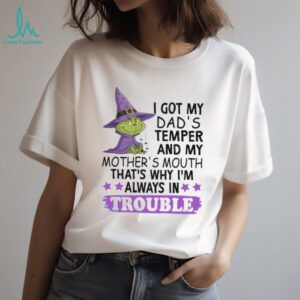 I Got My Dad's Temper And My Mother's Mouth That's Why I'm Always In Trouble T Shirt