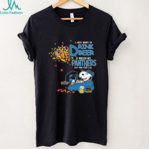 I Just Want To Drink Beer & Watch My Panthers Beat Your Team's Ass T Shirt
