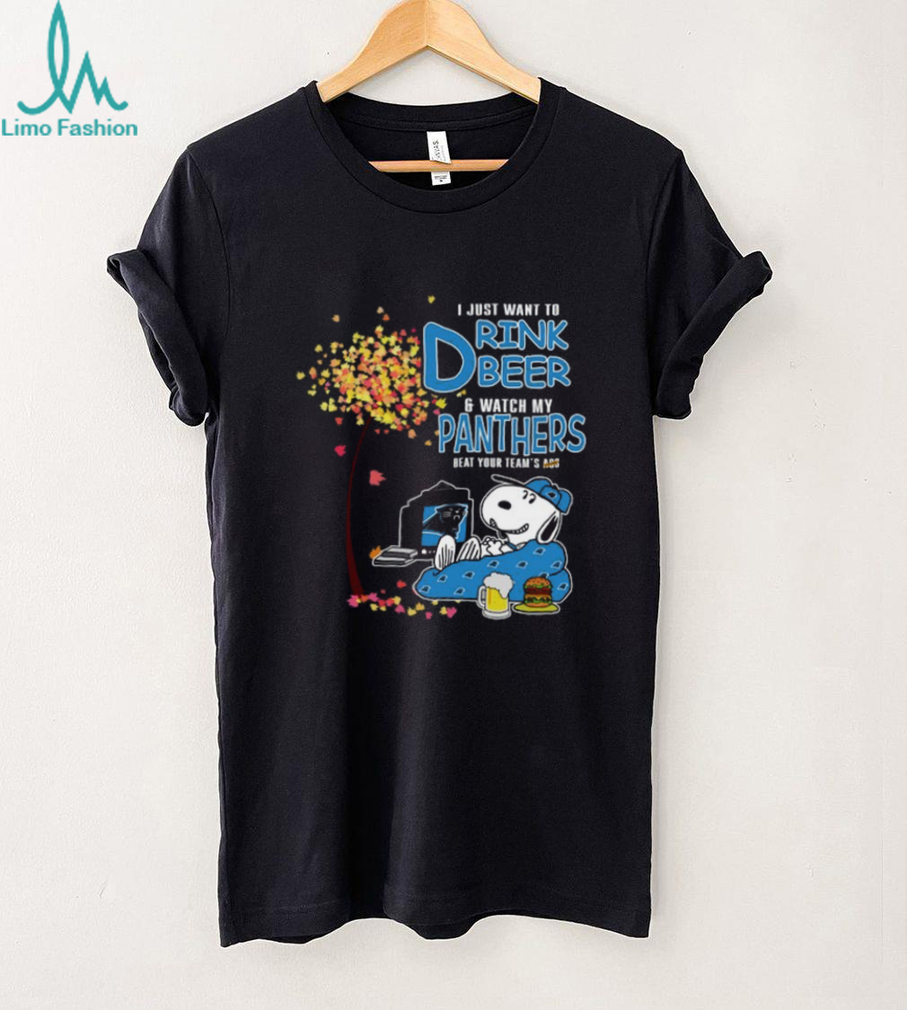 I Just Want To Drink Beer & Watch My Panthers Beat Your Team’s Ass T Shirt I Just Want To Drink Beer & Watch My Panthers Beat Your Team’s Ass T Shirt