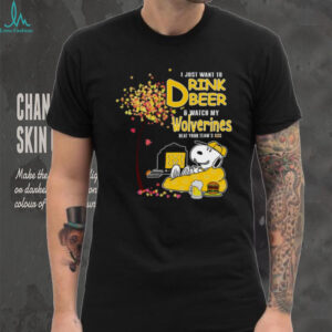 I Just Want To Drink Beer & Watch My Wolverines Beat Your Team's Ass Michigan Fan T Shirt
