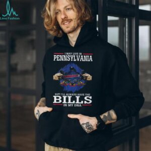 I May Live In Pennsylvania But I’ll Always Have The Bills In My DNA T Shirt I May Live In Pennsylvania But I’ll Always Have The Bills In My DNA T Shirt