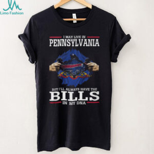 I May Live In Pennsylvania But I'll Always Have The Bills In My DNA T Shirt