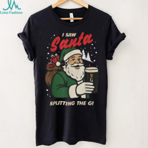 I Saw Santa Splitting The G Christmas T Shirt