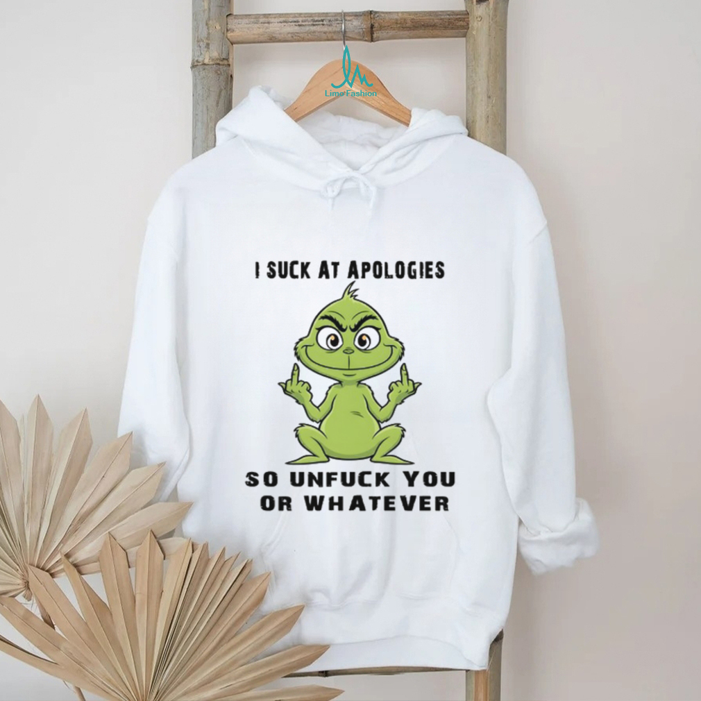 I Suck At Apologies So Unfuck You Or Whatever T Shirt I Suck At Apologies So Unfuck You Or Whatever T Shirt